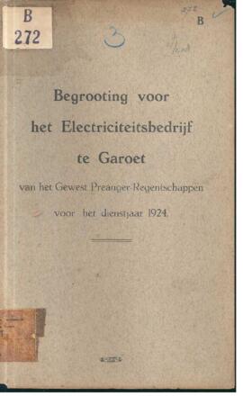 Begrooting voor het electriciteitsbedrijf te Garoet van het gewest preanger regentschappen voor h...